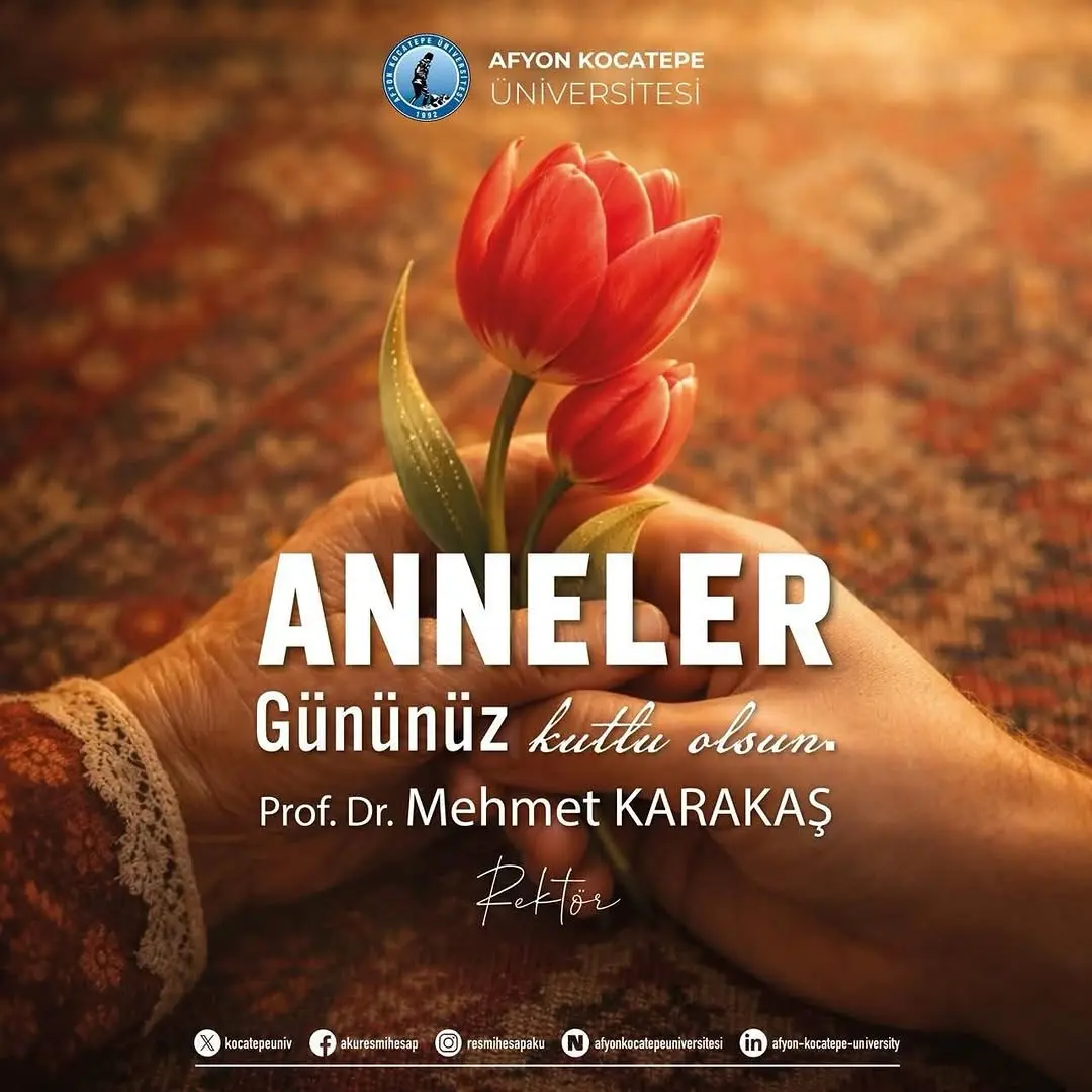Afyon Kocatepe Üniversitesi Rektörü Prof. Dr. Mehmet KARAKAŞ'tan Anneler Günü Mesajı