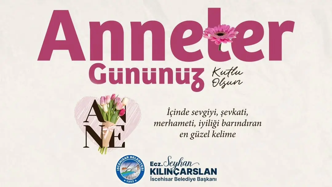 İscehisar Belediye Başkanı Seyhan Kılınçarslan'dan Anneler Günü Kutlaması