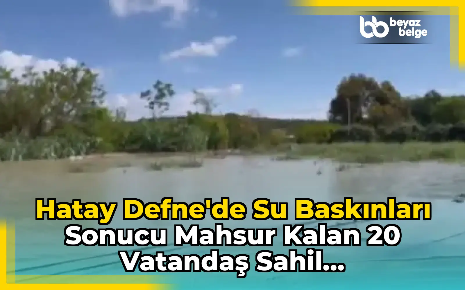Hatay Defne'de Su Baskınları Sonucu Mahsur Kalan 20 Vatandaş Sahil Güvenliğimiz Tarafından Kurtarıldı