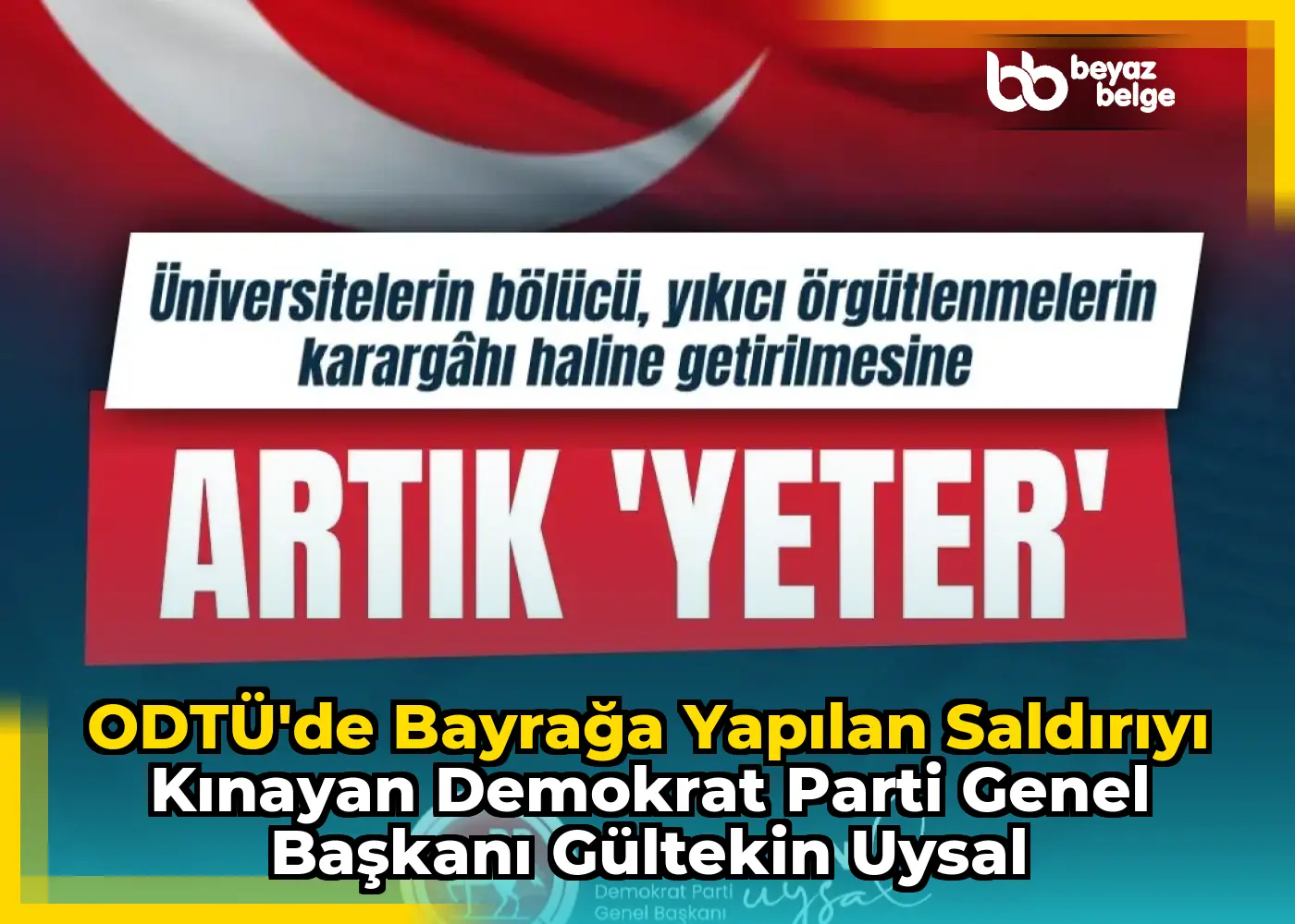 ODTÜ'de Bayrağa Yapılan Saldırıyı Kınayan Demokrat Parti Genel Başkanı Gültekin Uysal