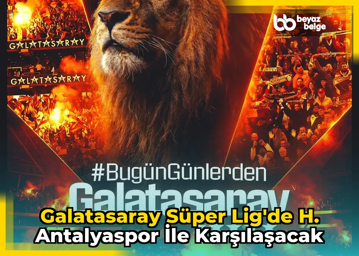 Galatasaray Süper Lig'de H. Antalyaspor ile Karşılaşacak