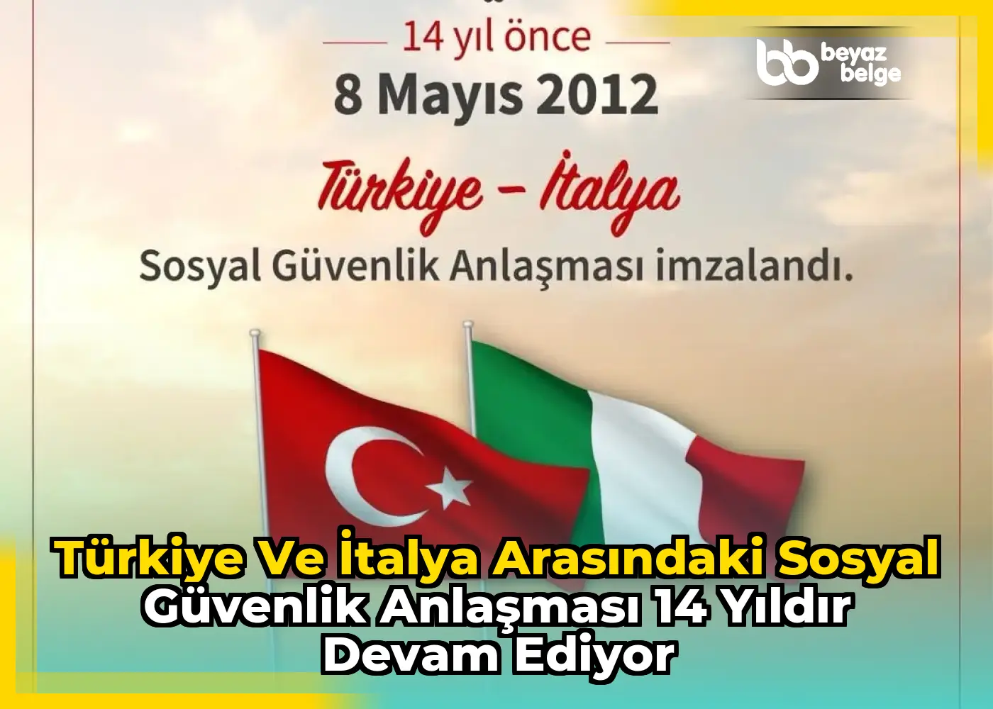 Türkiye ve İtalya Arasındaki Sosyal Güvenlik Anlaşması 14 Yıldır Devam Ediyor