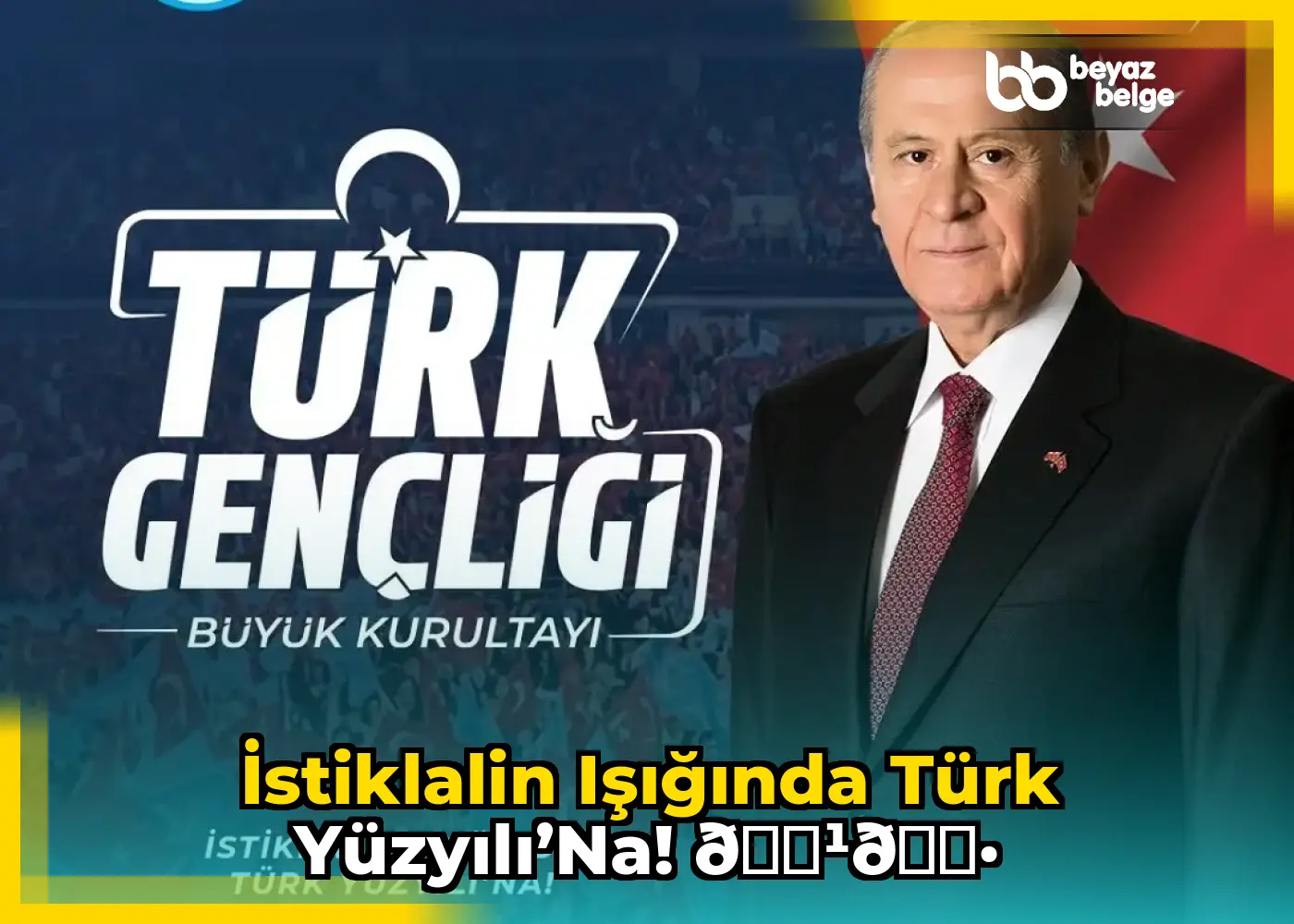 İstiklalin Işığında Türk Yüzyılı’na! 🇹🇷