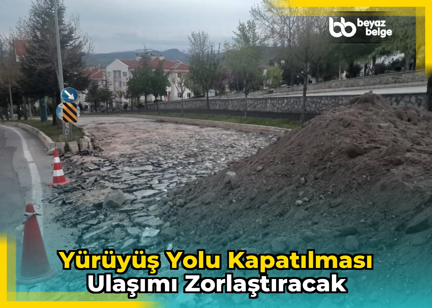 Yürüyüş Yolu Kapatılması Ulaşımı Zorlaştıracak