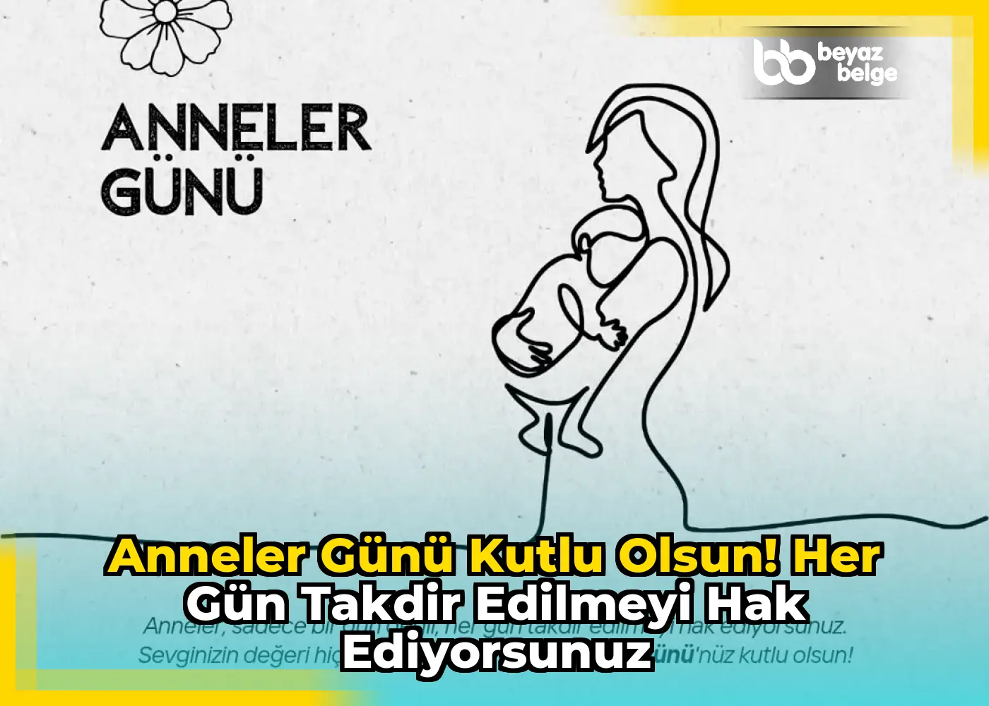 Anneler Günü Kutlu Olsun! Her Gün Takdir Edilmeyi Hak Ediyorsunuz