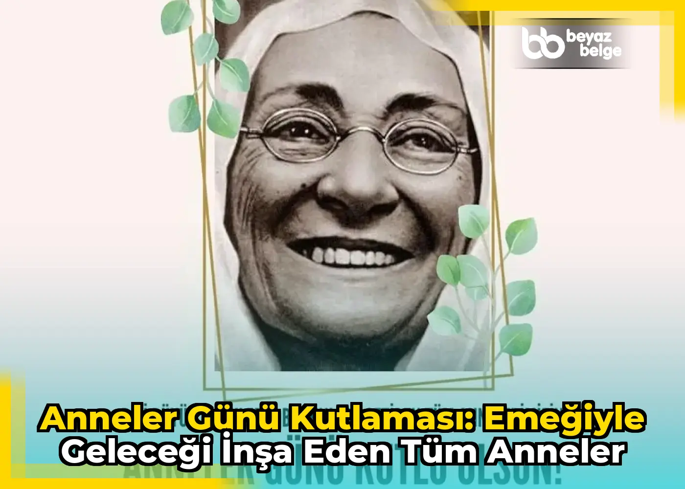 Anneler Günü Kutlaması: Emeğiyle Geleceği İnşa Eden Tüm Anneler