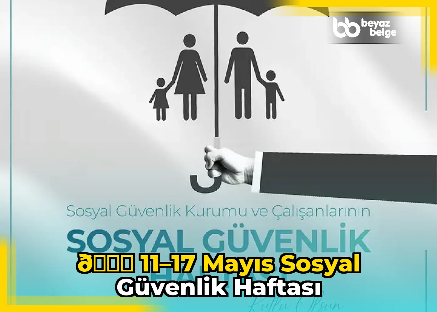 📅 11–17 Mayıs Sosyal Güvenlik Haftası