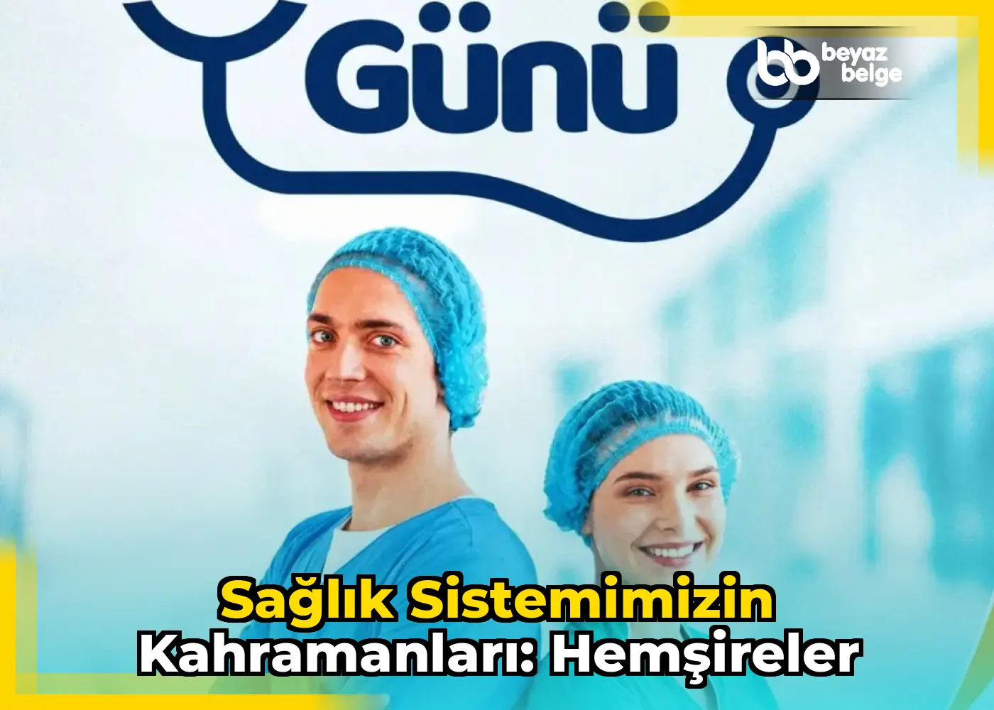 Sağlık Sistemimizin Kahramanları: Hemşireler