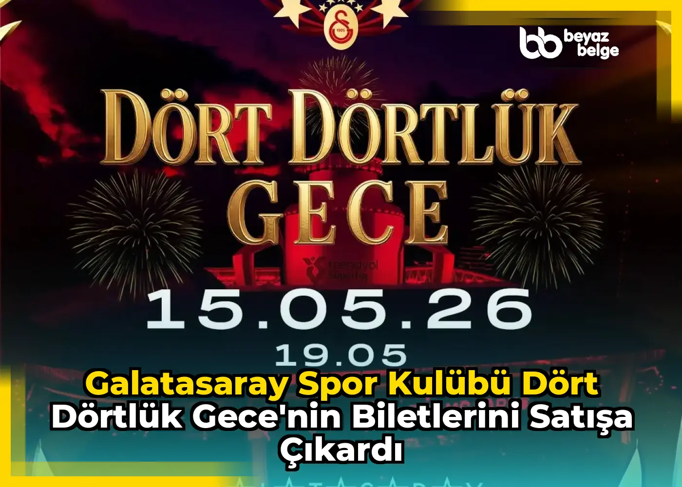 Galatasaray Spor Kulübü Dört Dörtlük Gece'nin Biletlerini Satışa Çıkardı