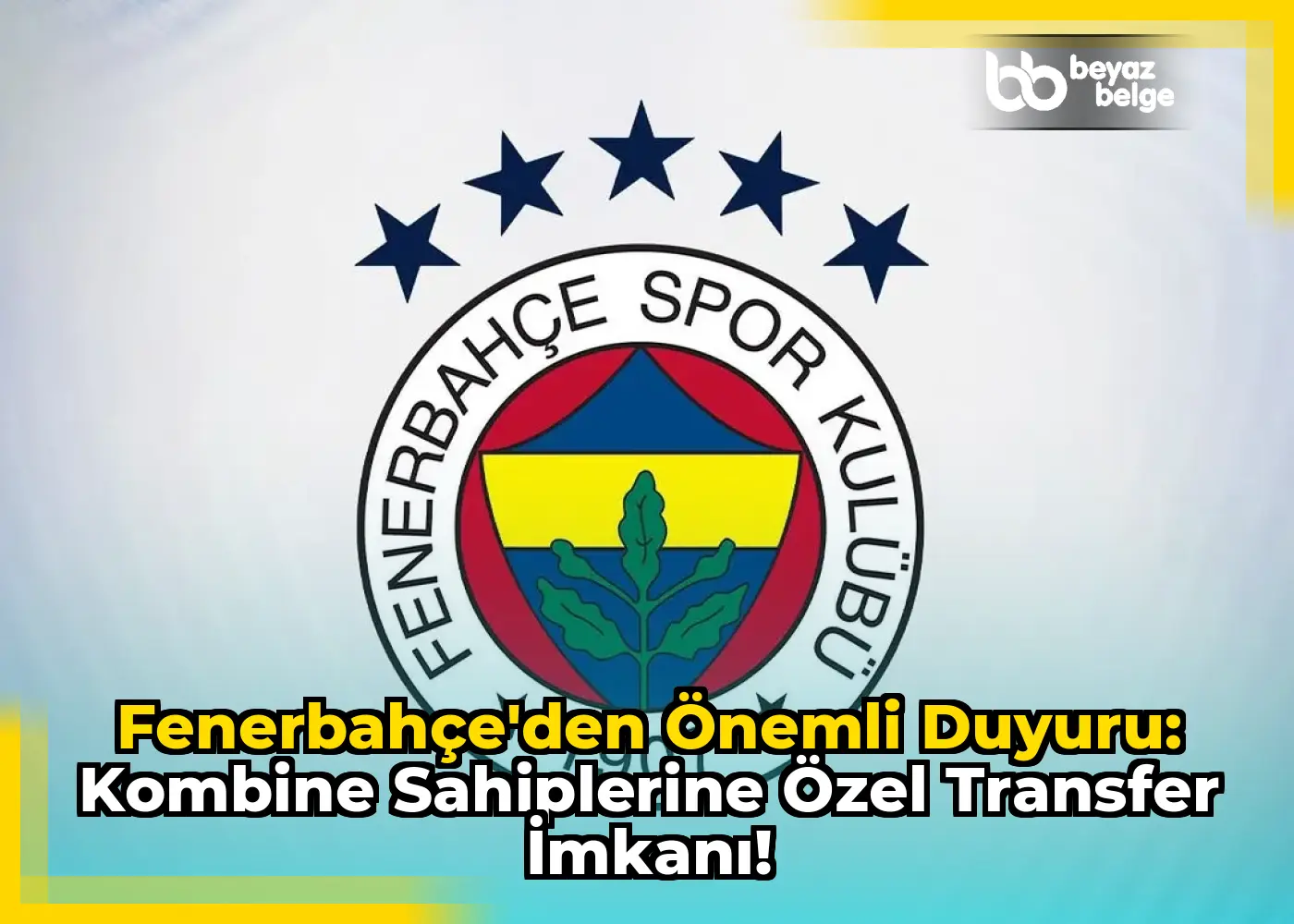Fenerbahçe'den Önemli Duyuru: Kombine Sahiplerine Özel Transfer İmkanı!
