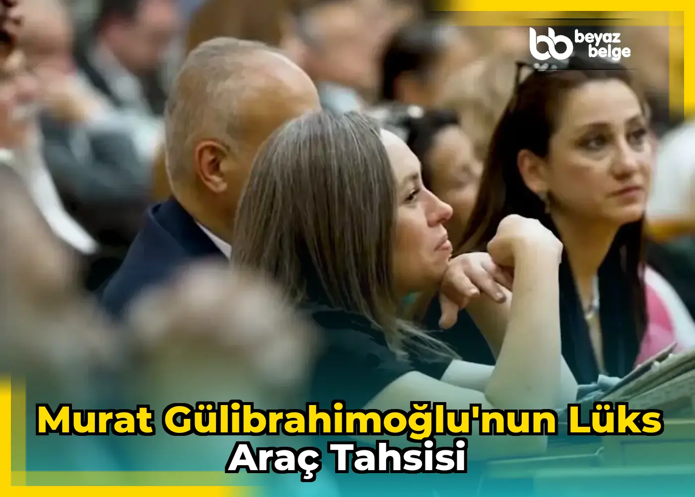 Murat Gülibrahimoğlu'nun lüks araç tahsisi