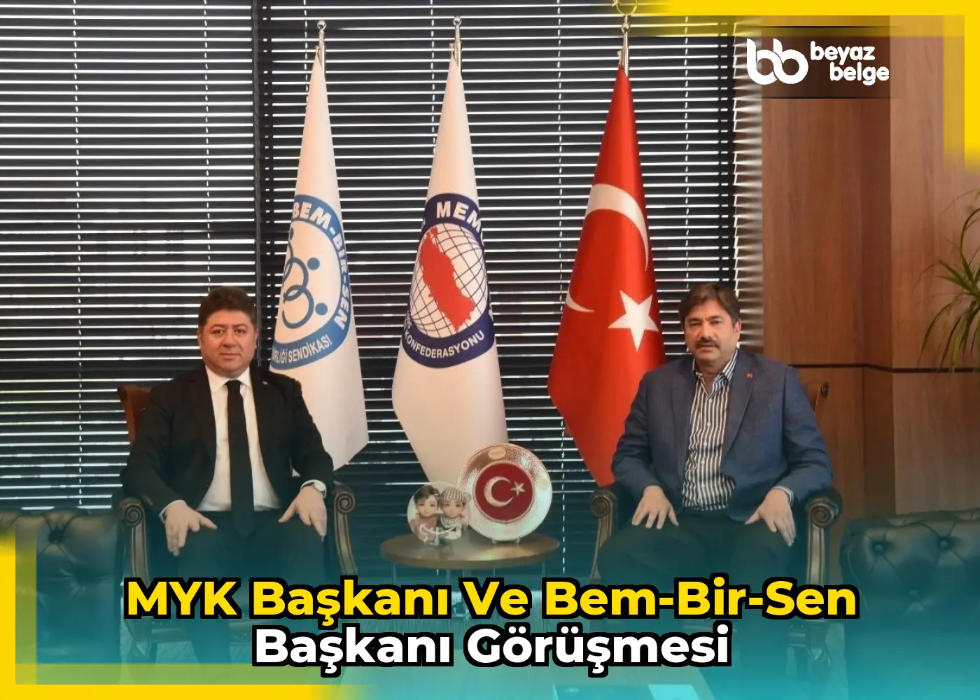 MYK Başkanı ve Bem-Bir-Sen Başkanı Görüşmesi