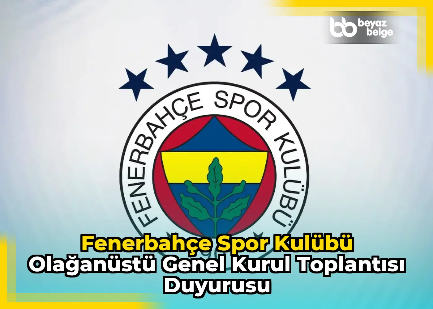 Fenerbahçe Spor Kulübü Olağanüstü Genel Kurul Toplantısı Duyurusu