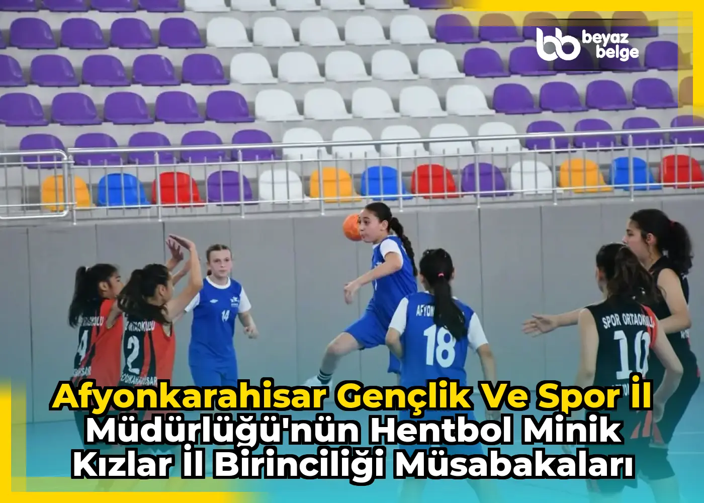 Afyonkarahisar Gençlik ve Spor İl Müdürlüğü'nün Hentbol Minik Kızlar İl Birinciliği Müsabakaları