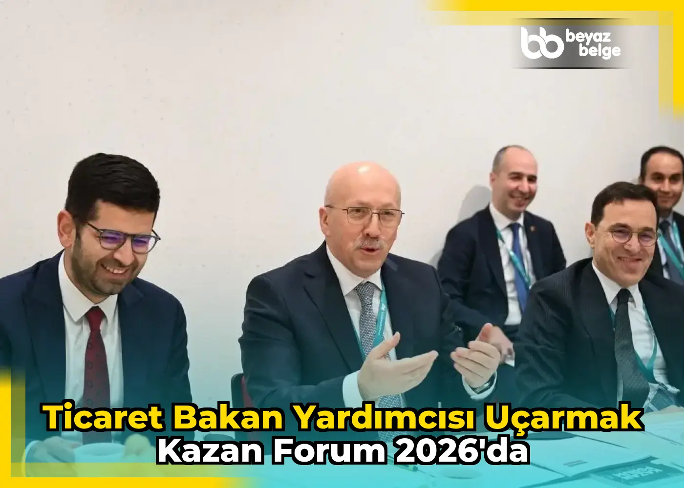 Ticaret Bakan Yardımcısı Uçarmak Kazan Forum 2026'da