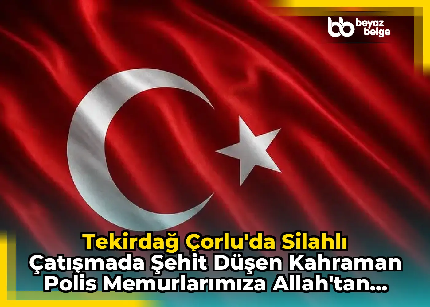 Tekirdağ Çorlu'da Silahlı Çatışmada Şehit Düşen Kahraman Polis Memurlarımıza Allah'tan Rahmet Diliyoruz