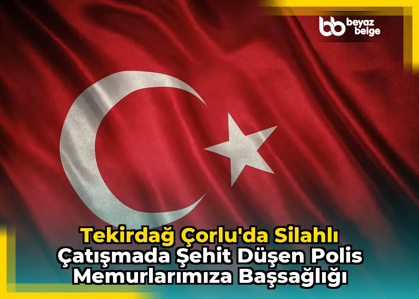 Tekirdağ Çorlu'da Silahlı Çatışmada Şehit Düşen Polis Memurlarımıza Başsağlığı