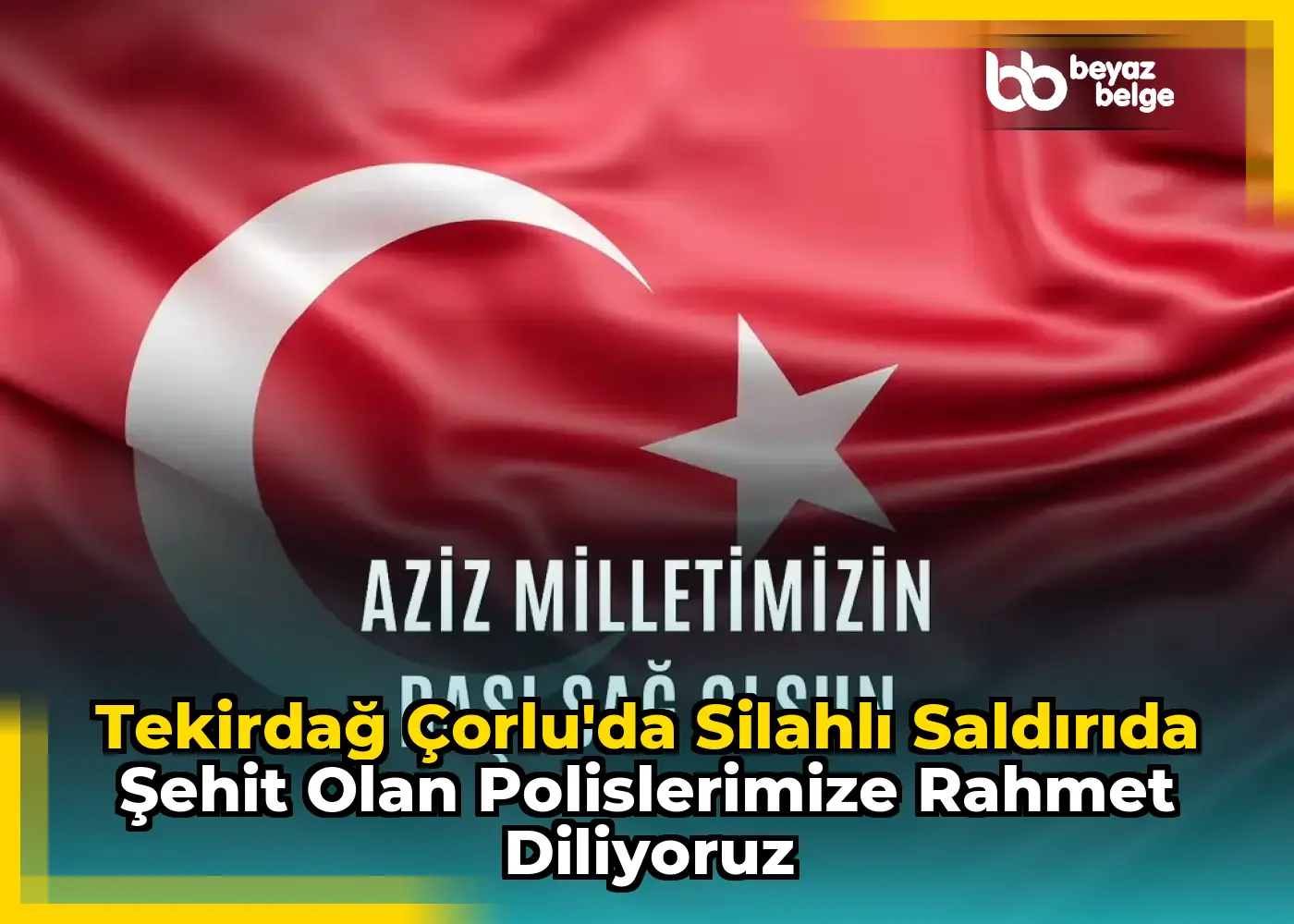 Tekirdağ Çorlu'da Silahlı Saldırıda Şehit Olan Polislerimize Rahmet Diliyoruz