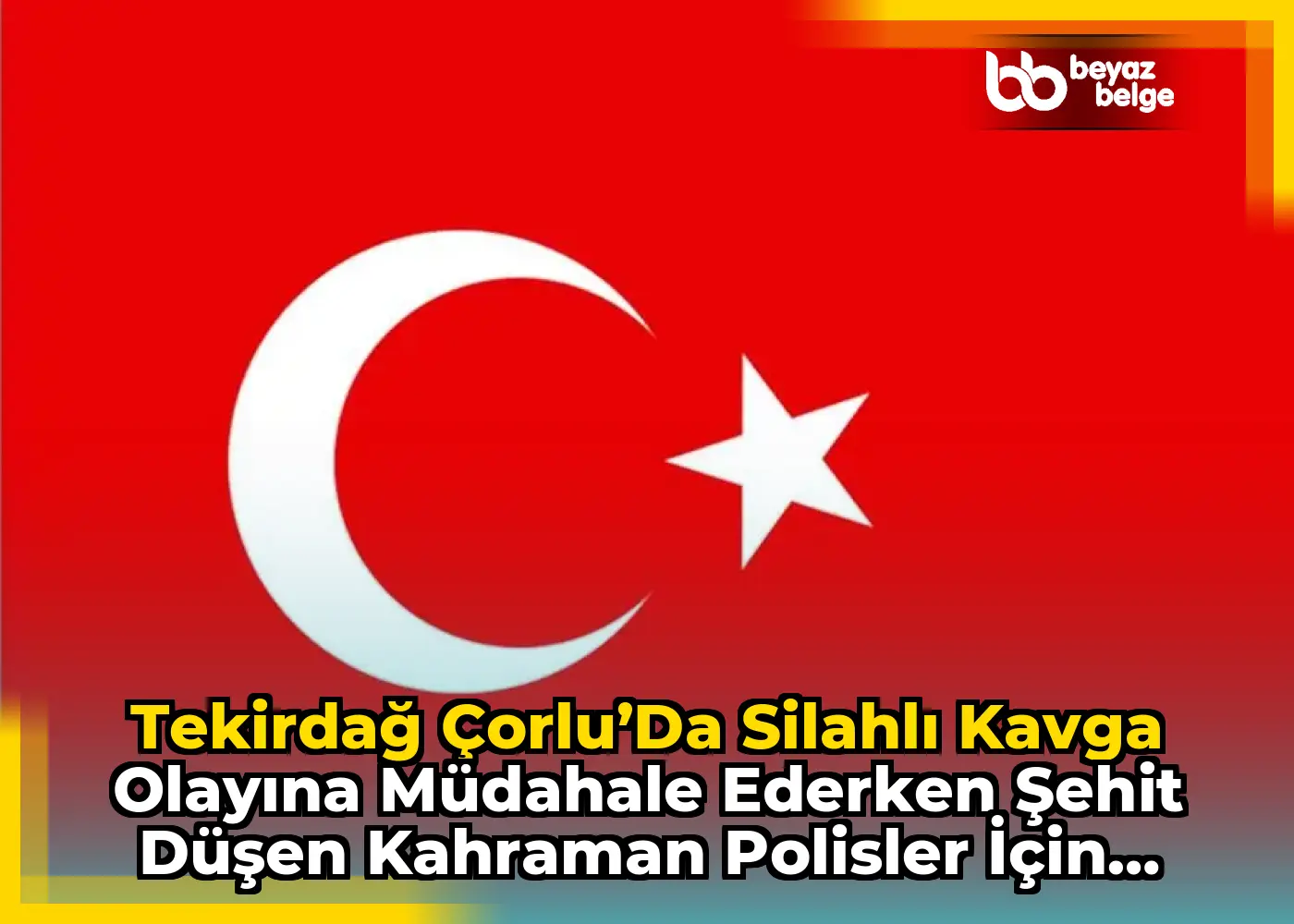 Tekirdağ Çorlu’da Silahlı Kavga Olayına Müdahale Ederken Şehit Düşen Kahraman Polisler için Başsağlığı Mesajı