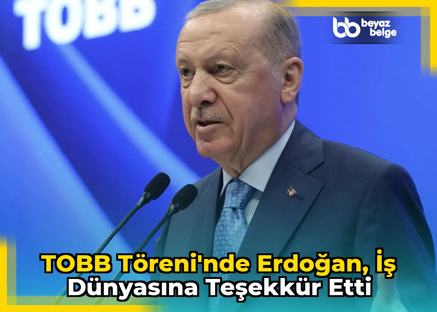 TOBB Töreni'nde Erdoğan, İş Dünyasına Teşekkür Etti