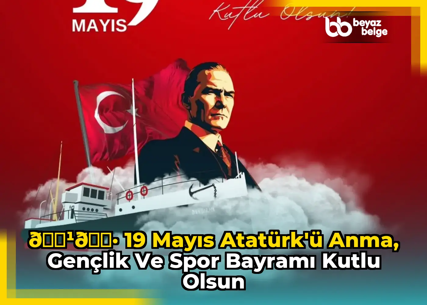 🇹🇷 19 Mayıs Atatürk'ü Anma, Gençlik ve Spor Bayramı Kutlu Olsun