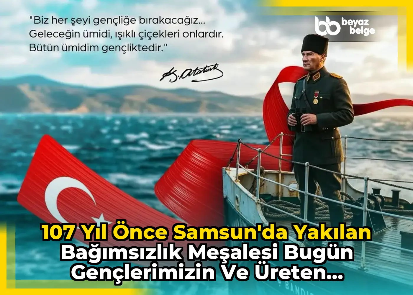 107 Yıl Önce Samsun'da Yakılan Bağımsızlık Meşalesi Bugün Gençlerimizin ve Üreten Ellerimizin Rehberi
