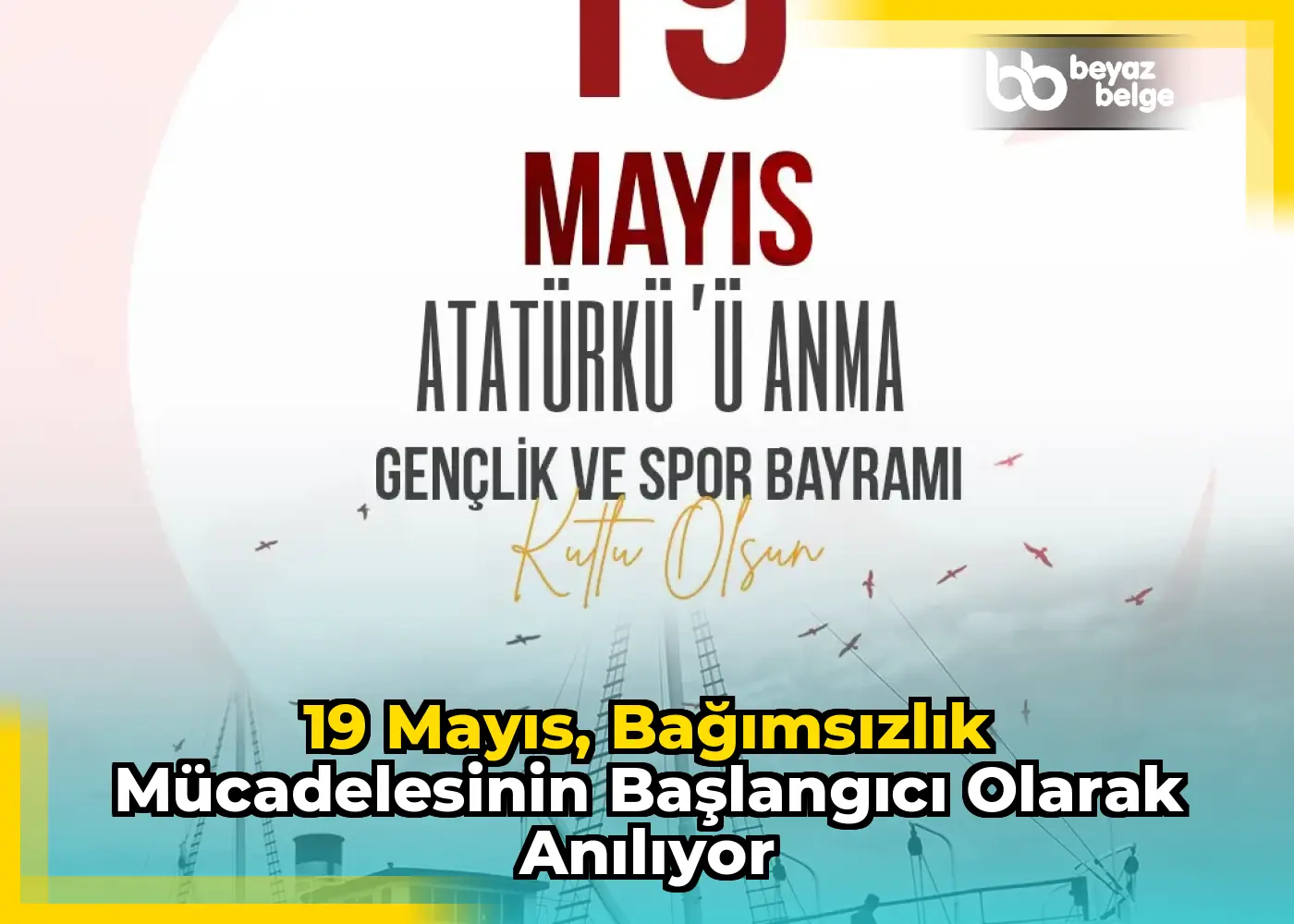 19 Mayıs, bağımsızlık mücadelesinin başlangıcı olarak anılıyor