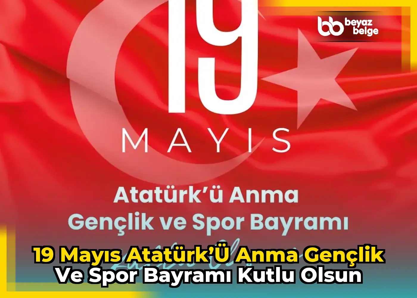 19 Mayıs Atatürk’ü Anma Gençlik ve Spor Bayramı Kutlu Olsun