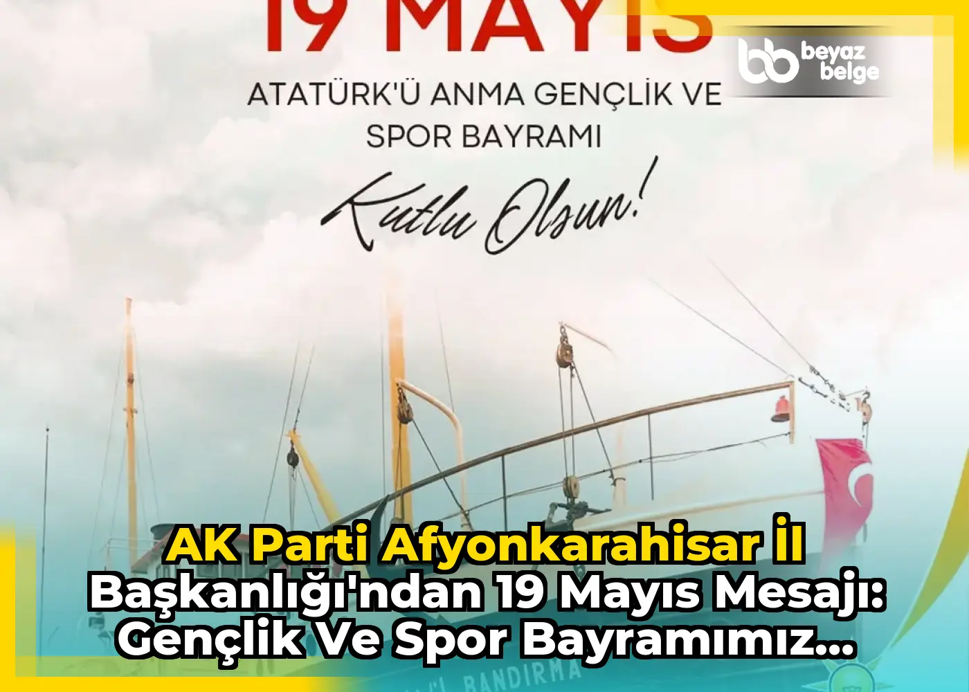 AK Parti Afyonkarahisar İl Başkanlığı'ndan 19 Mayıs Mesajı: Gençlik ve Spor Bayramımız Kutlu Olsun