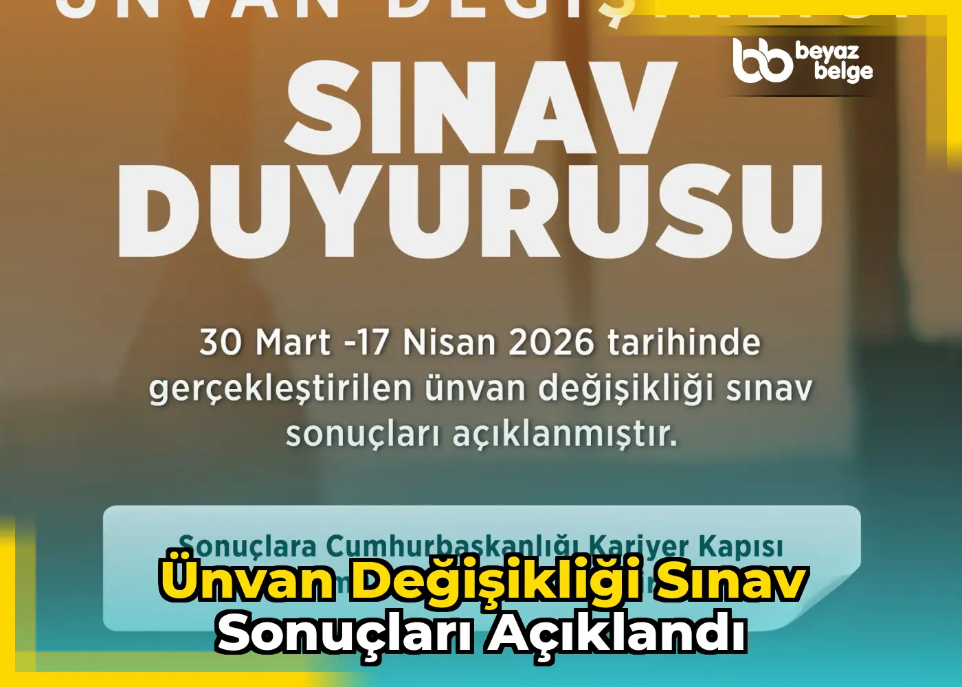 Ünvan Değişikliği Sınav Sonuçları Açıklandı