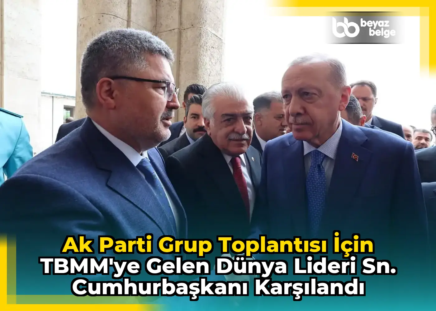 Ak Parti Grup Toplantısı İçin TBMM'ye Gelen Dünya Lideri Sn. Cumhurbaşkanı Karşılandı