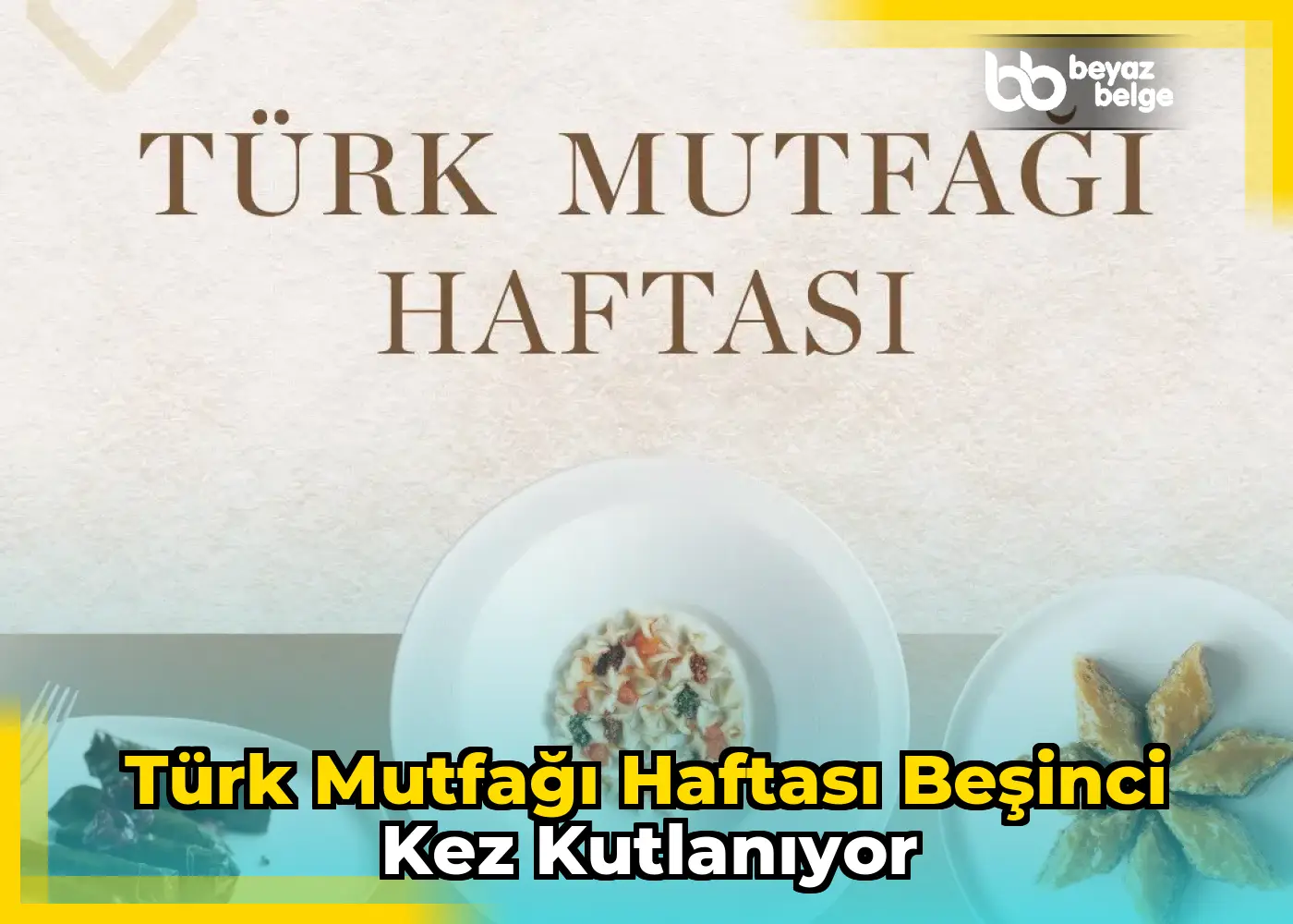 Türk Mutfağı Haftası Beşinci Kez Kutlanıyor