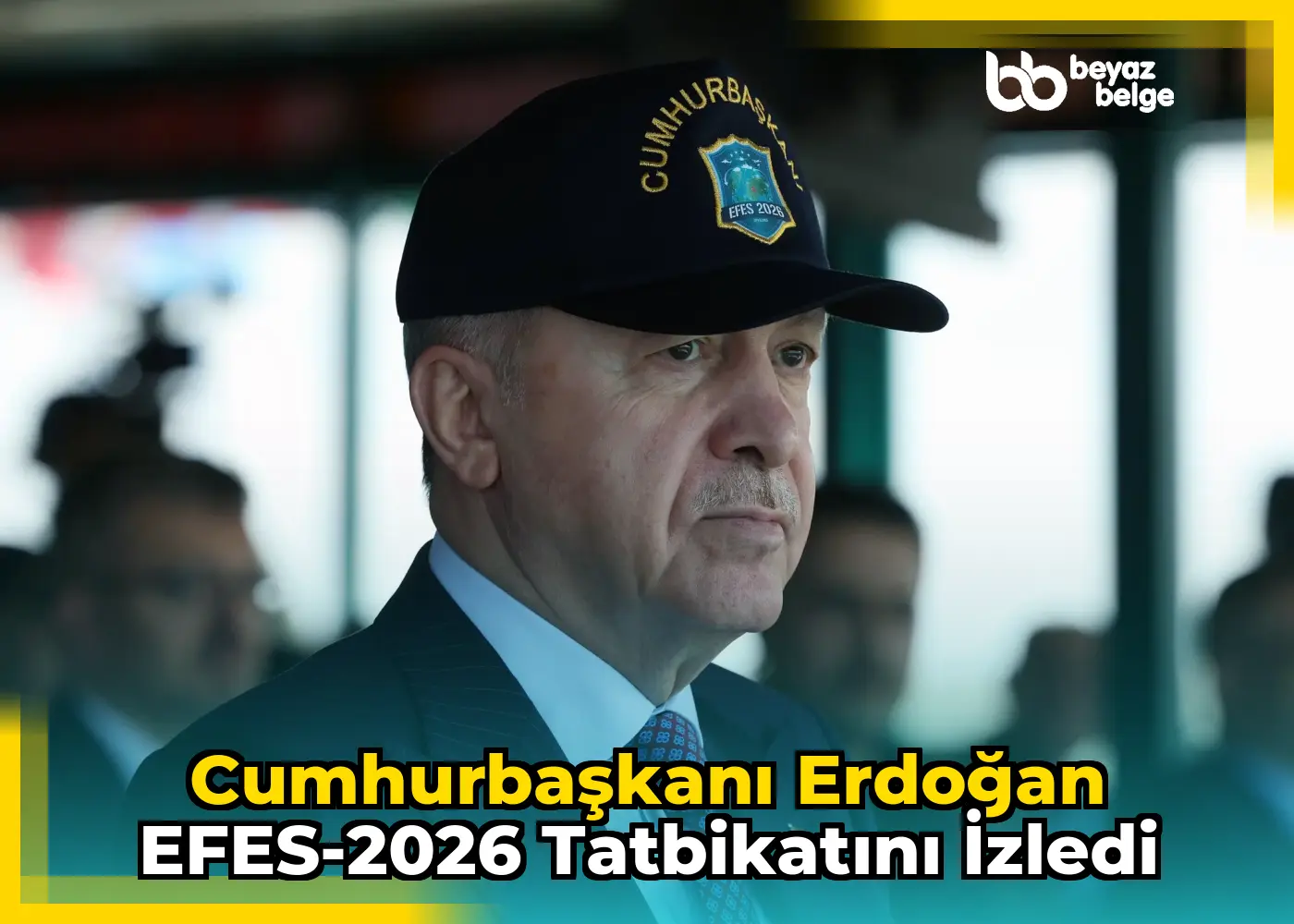 Cumhurbaşkanı Erdoğan EFES-2026 Tatbikatını İzledi