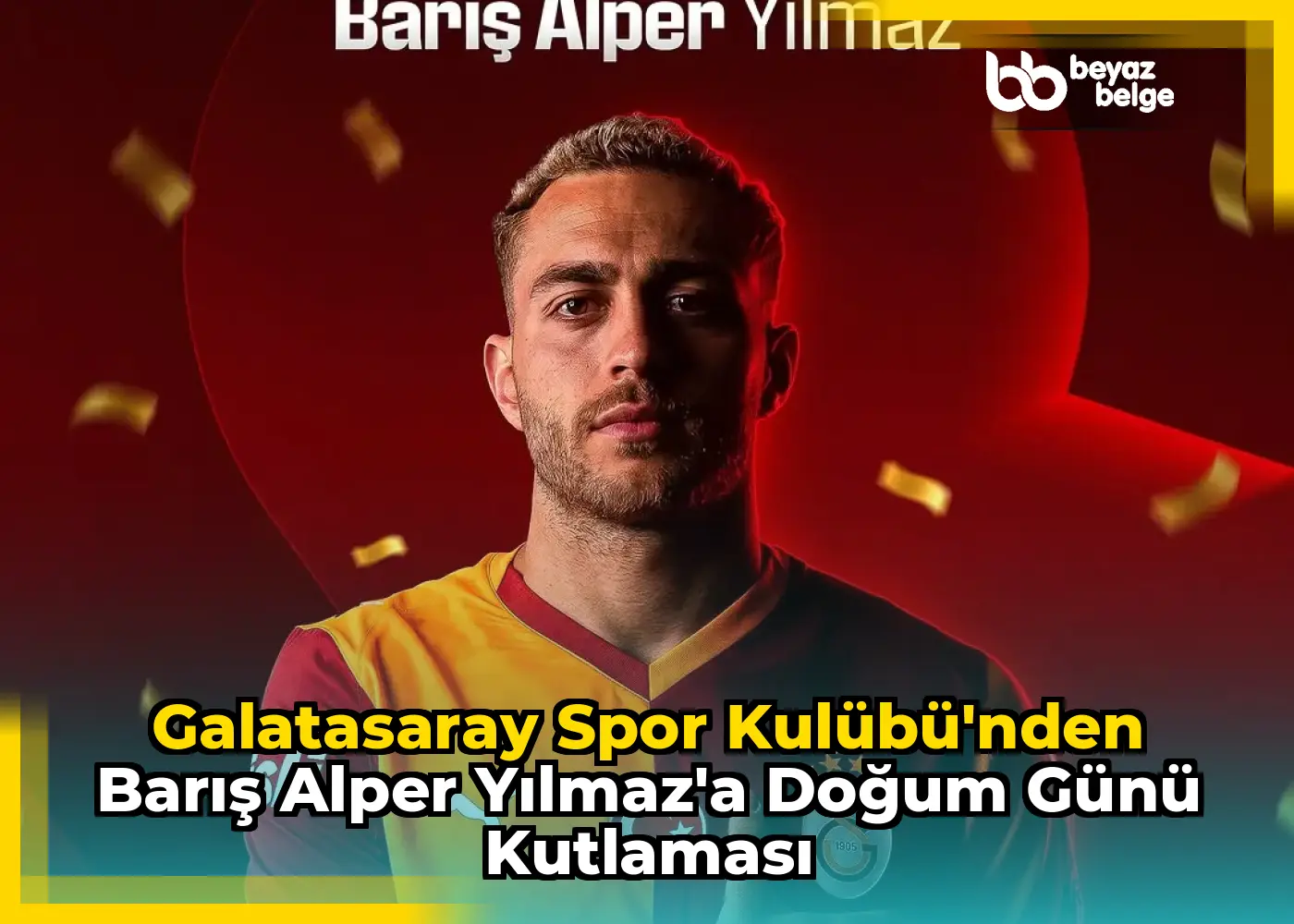Galatasaray Spor Kulübü'nden Barış Alper Yılmaz'a Doğum Günü Kutlaması