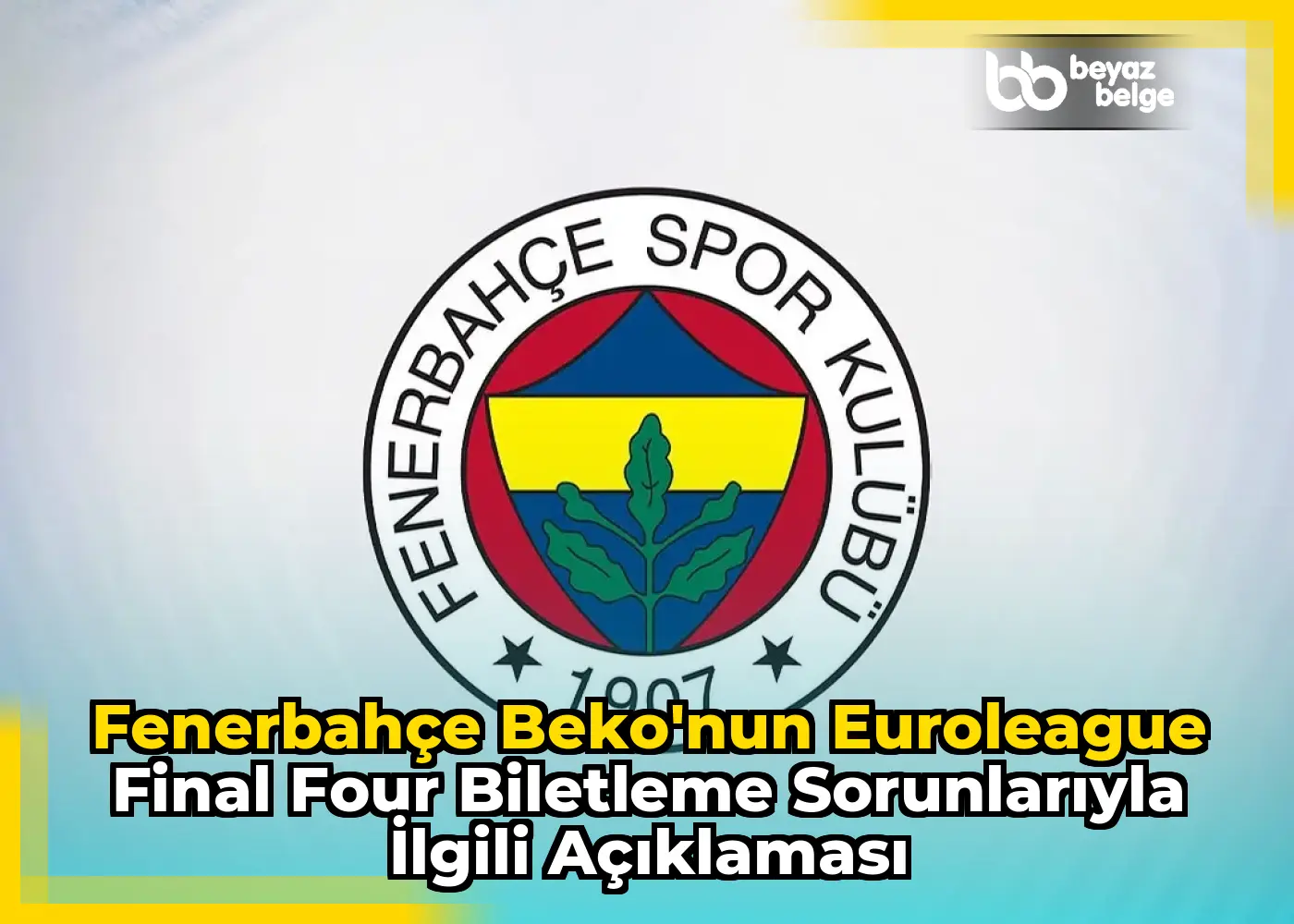 Fenerbahçe Beko'nun EuroLeague Final Four Biletleme Sorunlarıyla İlgili Açıklaması