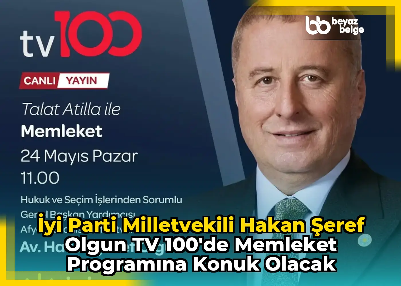 İyi Parti Milletvekili Hakan Şeref Olgun TV 100'de Memleket Programına Konuk Olacak