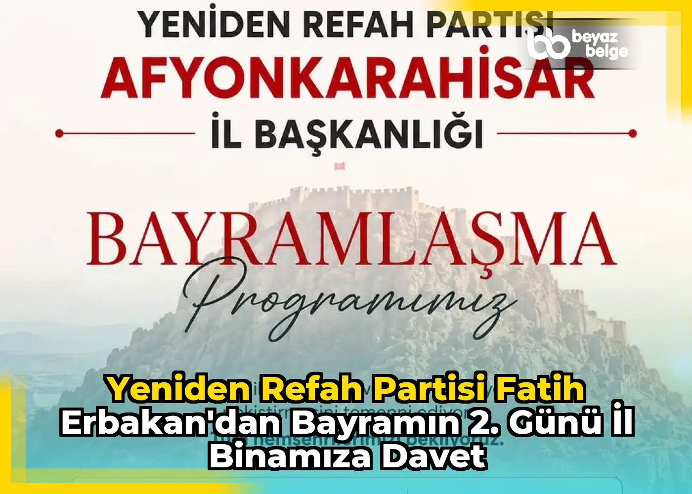 Yeniden Refah Partisi Fatih Erbakan'dan Bayramın 2. Günü İl Binamıza Davet