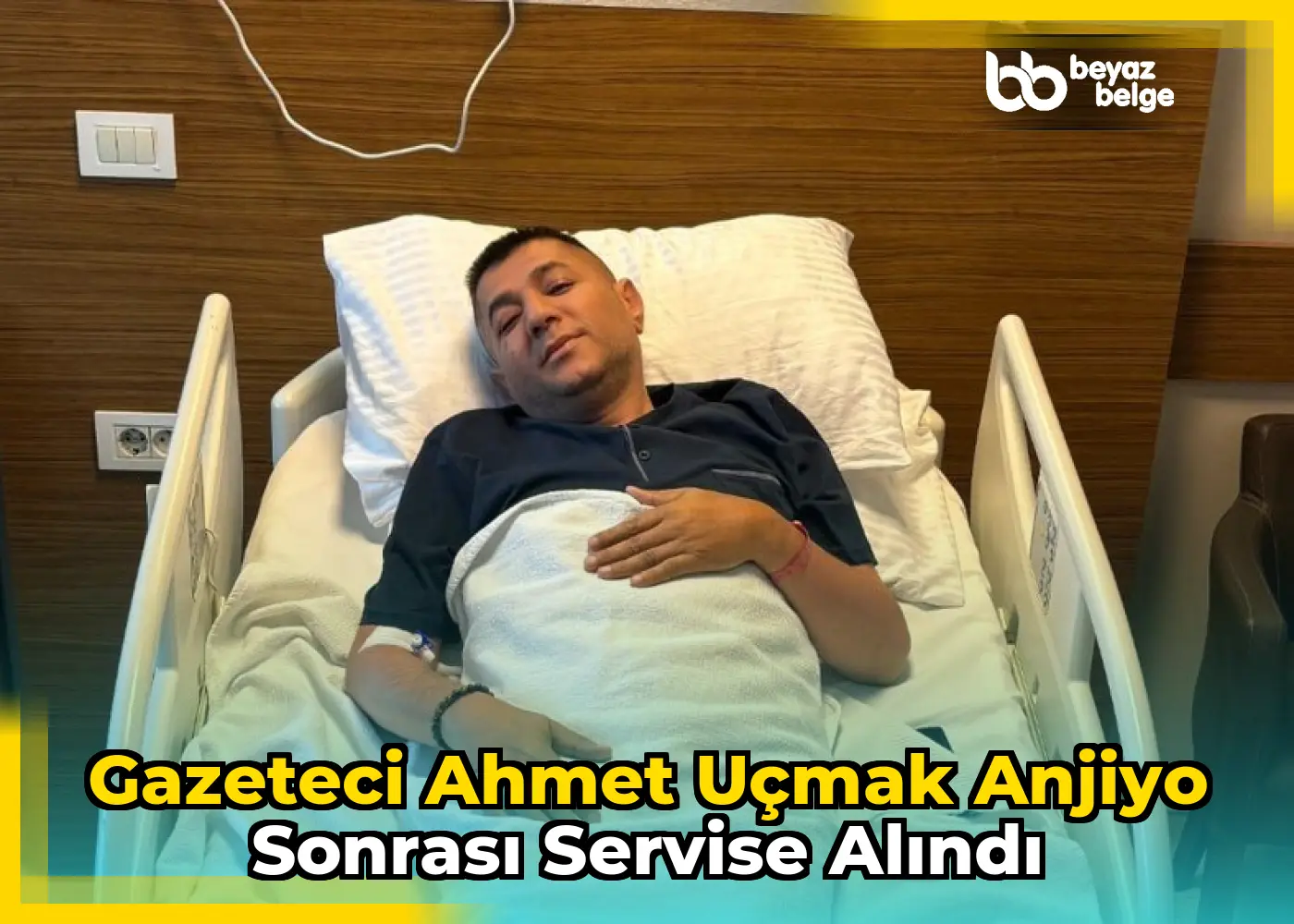 Gazeteci Ahmet Uçmak Anjiyo Sonrası Servise Alındı