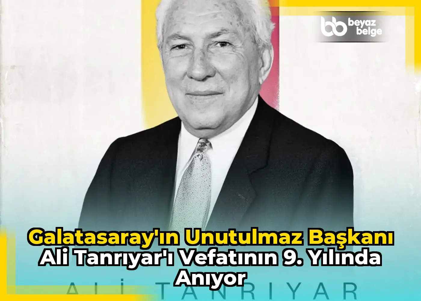 Galatasaray'ın Unutulmaz Başkanı Ali Tanrıyar'ı Vefatının 9. Yılında Anıyor