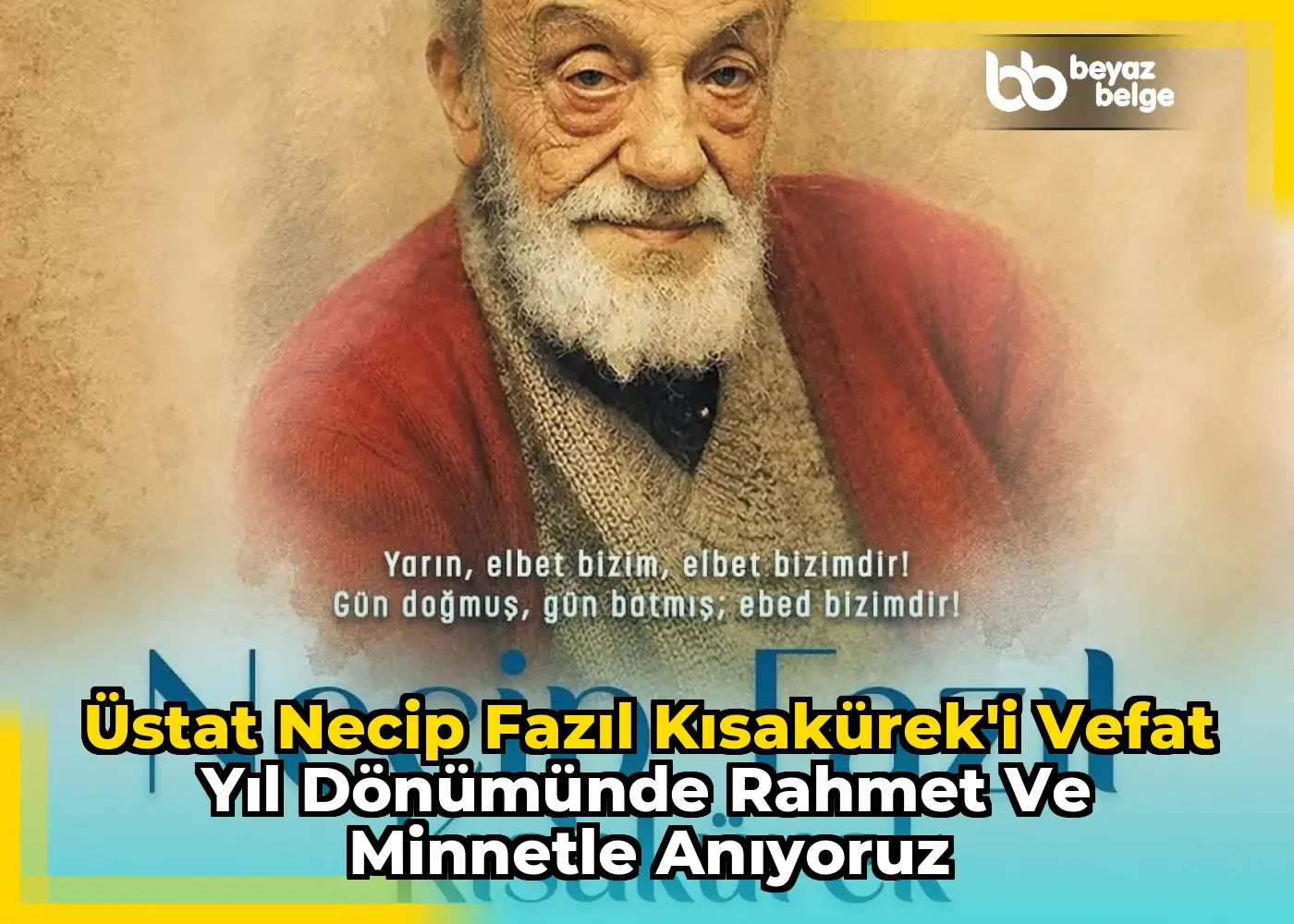 Üstat Necip Fazıl Kısakürek'i Vefat Yıl Dönümünde Rahmet ve Minnetle Anıyoruz