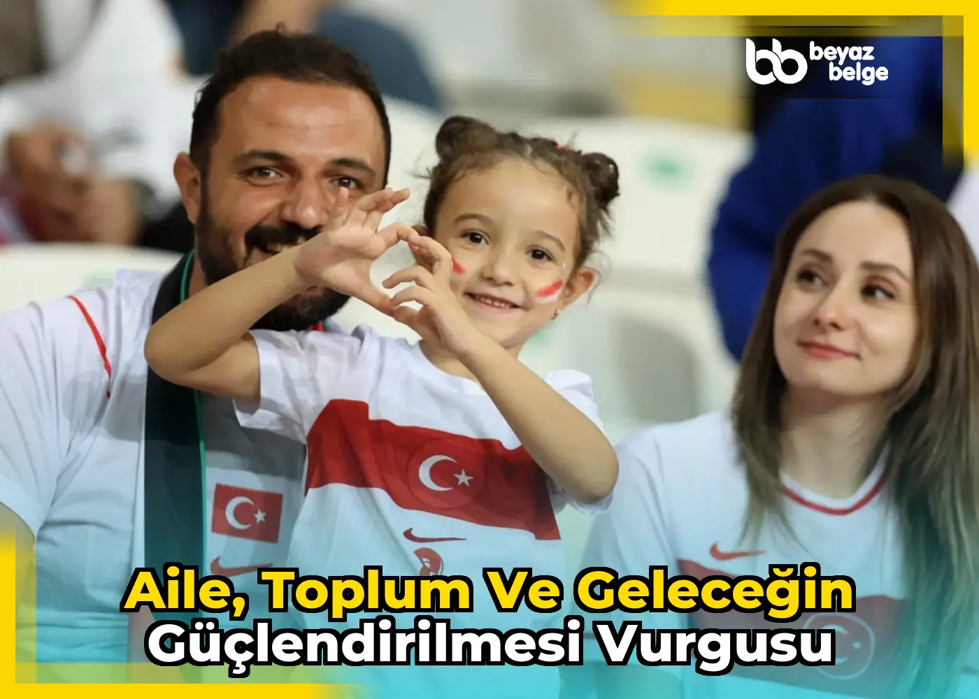 Aile, toplum ve geleceğin güçlendirilmesi vurgusu