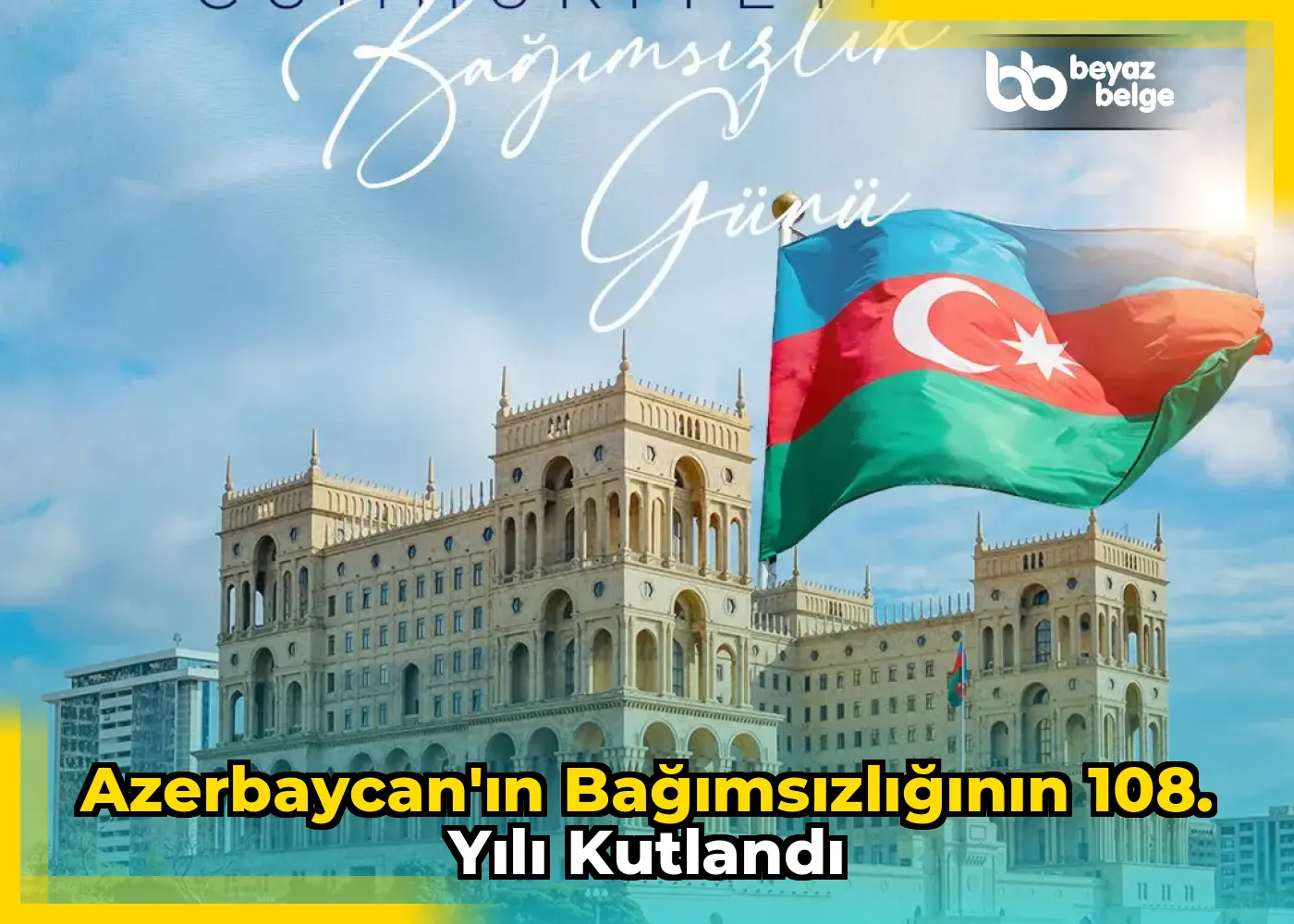 Azerbaycan'ın bağımsızlığının 108. yılı kutlandı