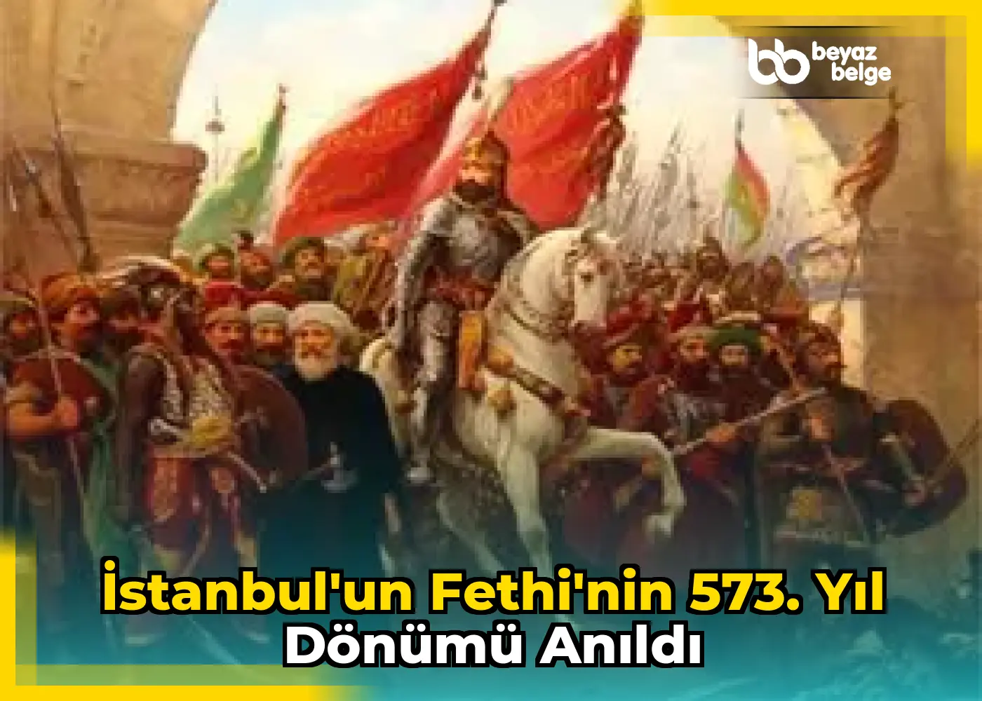 İstanbul'un Fethi'nin 573. Yıl Dönümü Anıldı