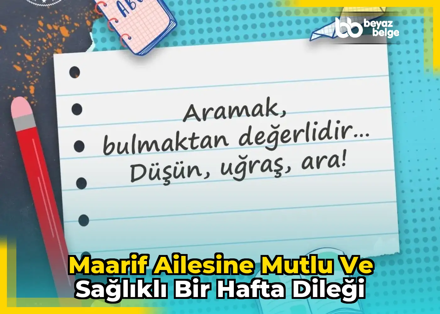 Maarif ailesine mutlu ve sağlıklı bir hafta dileği