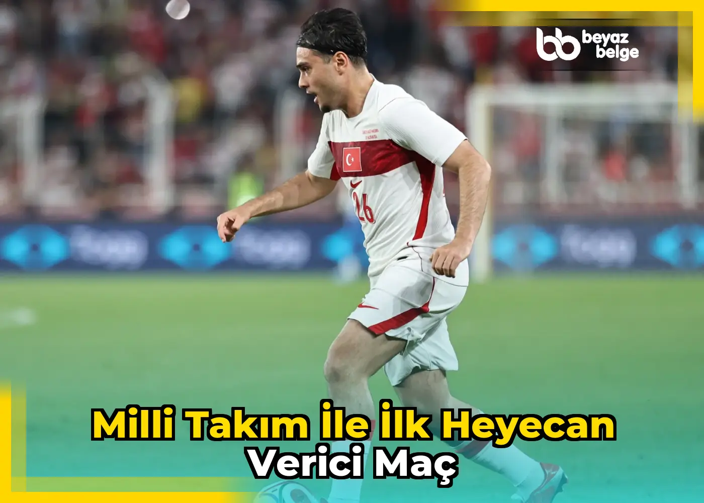 Milli Takım ile ilk heyecan verici maç