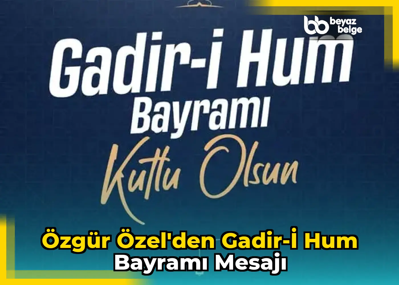 Özgür Özel'den Gadir-i Hum Bayramı mesajı