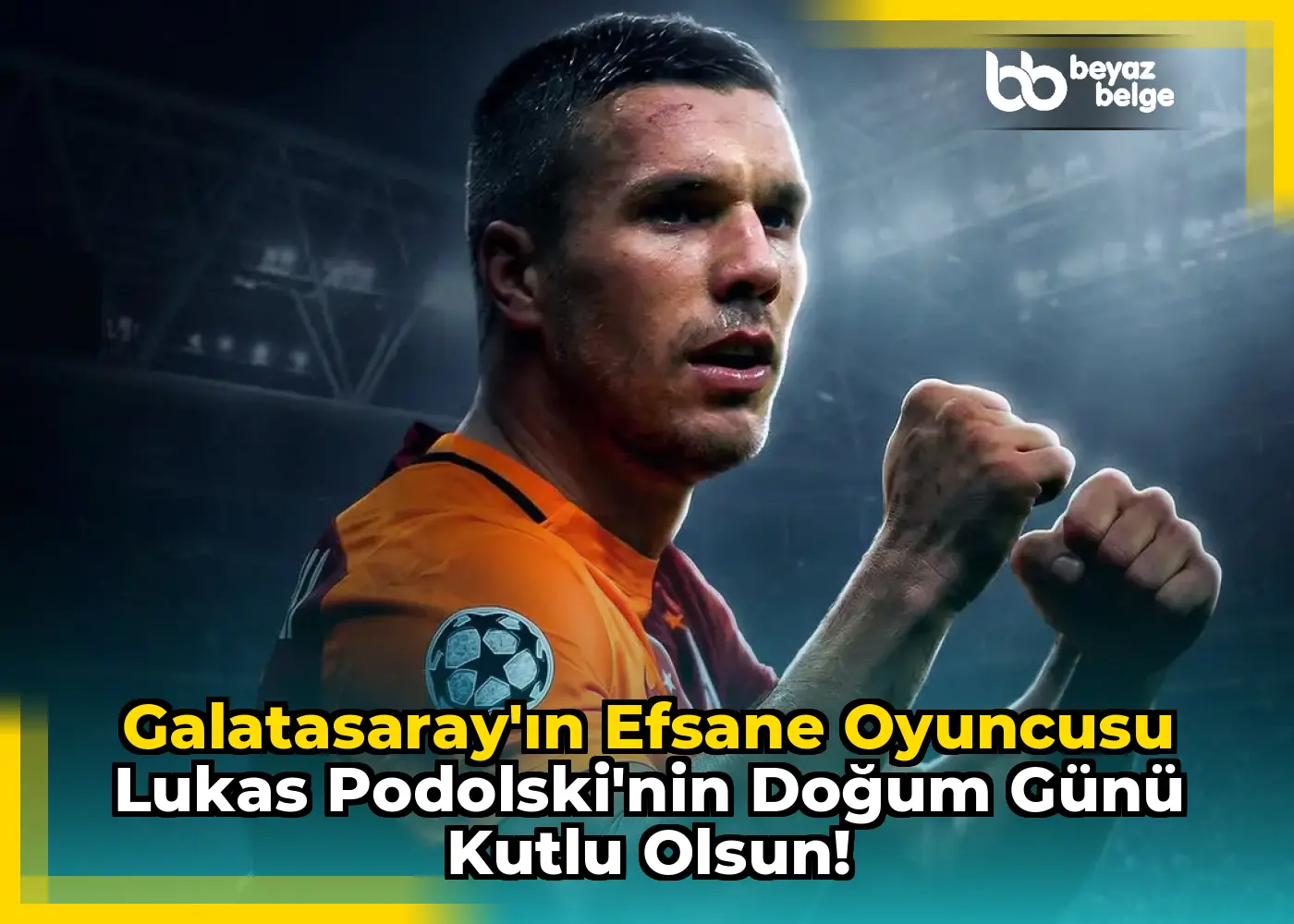 Galatasaray'ın Efsane Oyuncusu Lukas Podolski'nin Doğum Günü Kutlu Olsun!
