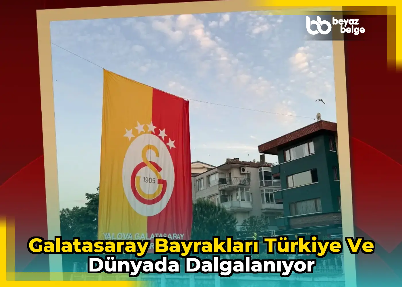 Galatasaray bayrakları Türkiye ve dünyada dalgalanıyor