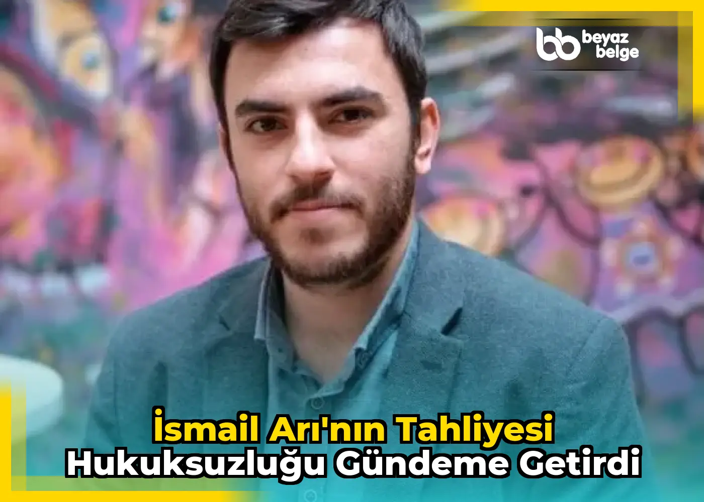 İsmail Arı'nın tahliyesi hukuksuzluğu gündeme getirdi