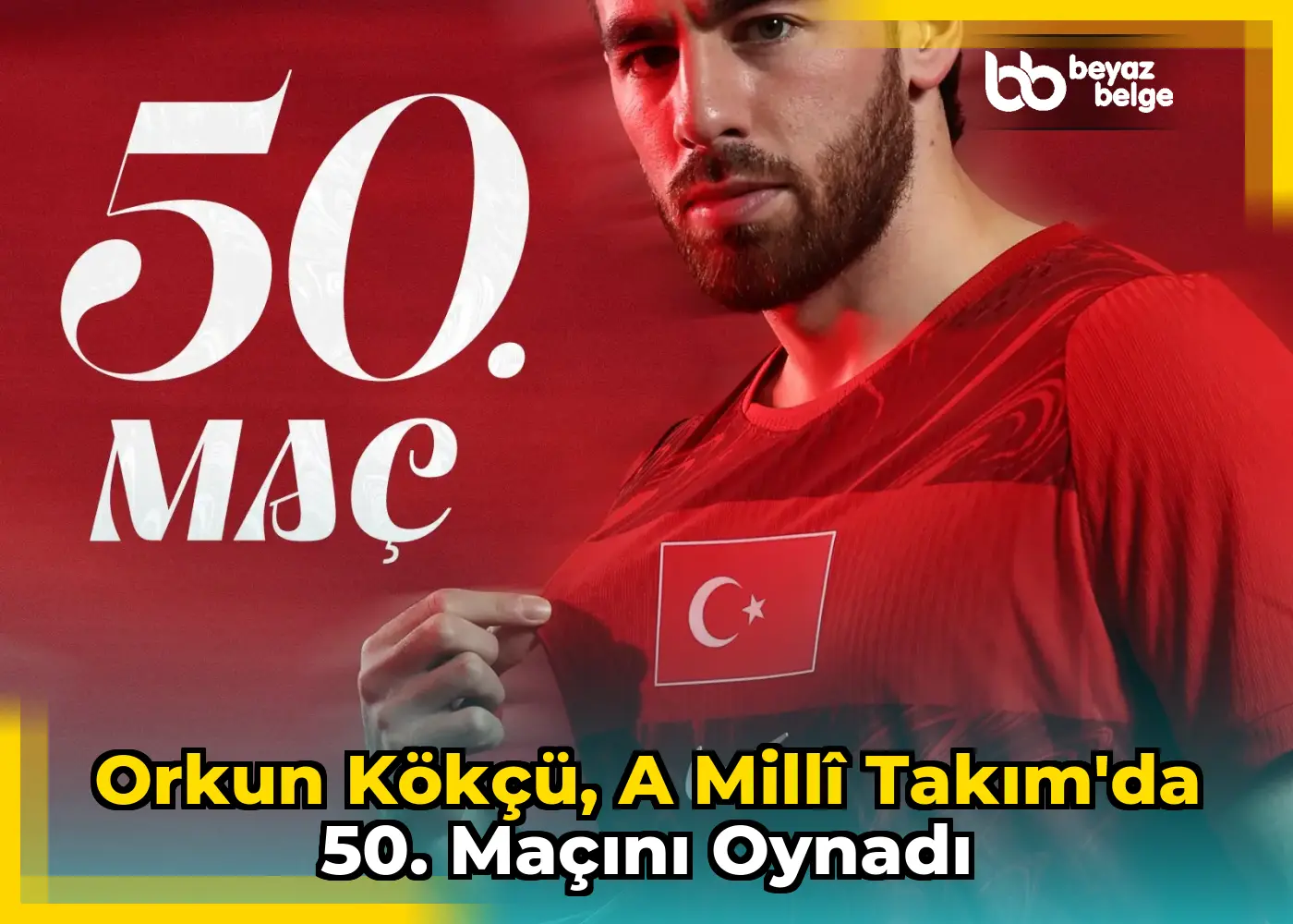 Orkun Kökçü, A Millî Takım'da 50. maçını oynadı